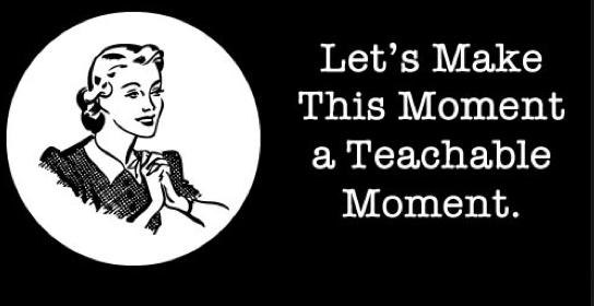 Teachable Moments: Revisiting the Cliché | Making Learning Stick